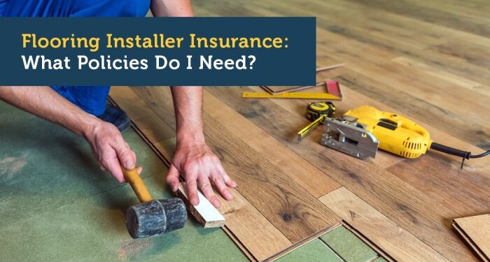 Flooring Installer Insurance: What Policies Do I Need?